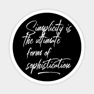 Simplicity is the ultimate form of sophistication Magnet